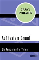 Caryl Phillips - Auf festem Grund