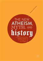 Nathan Johnstone - The New Atheism, Myth, and History