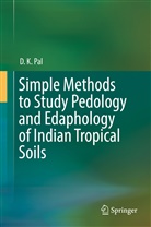 D K Pal, D. K. Pal, D.K. Pal - Simple Methods to Study Pedology and Edaphology of Indian Tropical Soils