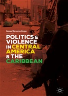 Hannes Warnecke-Berger - Politics and Violence in Central America and the Caribbean