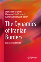 Mansoureh Ebrahimi, Masoume Rad Goudarzi, Masoumeh Rad Goudarzi, Kamaruzaman Yusoff - The Dynamics of Iranian Borders