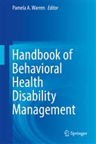 Pamel A Warren, Pamela A Warren, Pamela A. Warren - Handbook of Behavioral Health Disability Management
