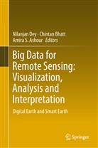 Amira Ashour, Amira S. Ashour, Chinta Bhatt, Chintan Bhatt, Nilanjan Dey, Amira S Ashour - Big Data for Remote Sensing: Visualization, Analysis and Interpretation