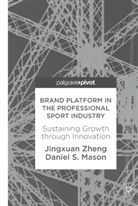 Daniel S Mason, Daniel S. Mason, Jingxua Zheng, Jingxuan Zheng - Brand Platform in the Professional Sport Industry