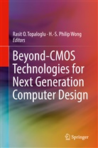 Rasi O Topaloglu, Rasit O Topaloglu, -S Philip Wong, -S Philip Wong, Rasit O Topaloglu, Rasit O. Topaloglu... - Beyond-CMOS Technologies for Next Generation Computer Design