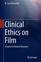 M Sara Rosenthal, M. Sara Rosenthal - Clinical Ethics on Film