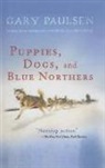 Gary Paulsen - Puppies, Dogs, and Blue Northers: Reflections on Being Raised by a Pack of Sleddogs