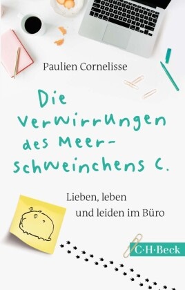 Paulien Cornelisse - Die Verwirrungen des Meerschweinchens C. - Lieben, leben und leiden im Büro