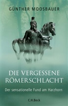 Günther Moosbauer - Die vergessene Römerschlacht