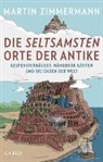 Martin Zimmermann, Lukas Wossagk - Die seltsamsten Orte der Antike
