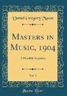 Daniel Gregory Mason - Masters in Music, 1904, Vol. 3