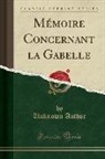 Unknown Author - Mémoire Concernant la Gabelle (Classic Reprint)