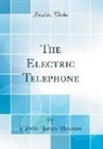 Edwin James Houston - The Electric Telephone (Classic Reprint)