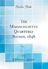 Unknown Author - The Massachusetts Quarterly Review, 1848, Vol. 1 (Classic Reprint)