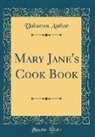 Unknown Author - Mary Jane's Cook Book (Classic Reprint)