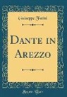 Guiseppe Fatini - Dante in Arezzo (Classic Reprint)