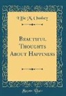 Effie M. Chadsey - Beautiful Thoughts About Happiness (Classic Reprint)