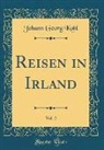 Johann Georg Kohl - Reisen in Irland, Vol. 2 (Classic Reprint)