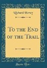 Richard Hovey - To the End of the Trail (Classic Reprint)