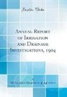 United States Department Of Agriculture - Annual Report of Irrigation and Drainage Investigations, 1904 (Classic Reprint)