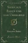 Unknown Author - Sagen aus Baden und der Umgegend (Classic Reprint)