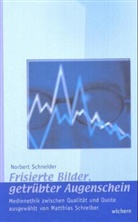 Norbert Schneider - Frisierte Bilder, getrübter Augenschein