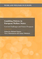 Michael Egerer, Virv Marionneau, Virve Marionneau, Janne Nikkinen - Gambling Policies in European Welfare States