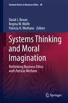 David J. Bevan, Patricia H Werhane, Regin W Wolfe, Regina W Wolfe, Patricia H. Werhane, Regina W. Wolfe - Systems Thinking and Moral Imagination
