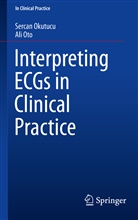 Serca Okutucu, Sercan Okutucu, Ali Oto - Interpreting ECGs in Clinical Practice