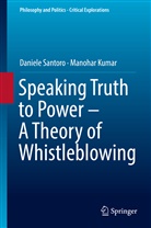 Manohar Kumar, Daniel Santoro, Daniele Santoro - Speaking Truth to Power - A Theory of Whistleblowing