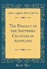 James Augustus Henry Murray - The Dialect of the Southern Counties of Scotland (Classic Reprint)