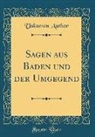 Unknown Author - Sagen aus Baden und der Umgegend (Classic Reprint)