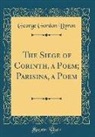 George Gordon Byron - The Siege of Corinth, a Poem; Parisina, a Poem (Classic Reprint)
