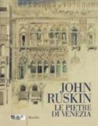 A. Ottani Cavina - John Ruskin. Le pietre di Venezia. Catalogo della mostra (Venezia, 10 marzo-10 giugno 2018)