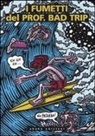 Bad Trip - I fumetti del Prof. Bad Trip. Bad Trip comix