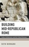 Bernard, Seth Bernard, Seth (Assistant Professor Bernard - Building Mid-Republican Rome