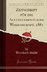Bernhard Stade - Zeitschrift für die Alttestamentliche Wissenschaft, 1881, Vol. 1 (Classic Reprint)