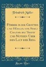 Friedrich Müller - Führer in die Grotten und Höhlen von Sanct Canzian bei Triest und Notizen Über den Lauf der Reka (Classic Reprint)