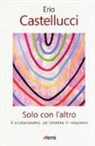 Erio Castellucci - Solo con l'altro. Il Cristianesimo, un'identità in relazione