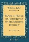 Unknown Author - Papers in Honor of Josiah Royce on His Sixtieth Birthday (Classic Reprint)