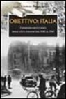 Giorgio Bonacina - Obiettivo: Italia. I bombardamenti aerei delle città italiane dal 1940 al 1945