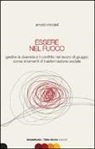 Arnold Mindell, G. Conoci - Essere nel fuoco. Gestire la diversità e il conflitto nel lavoro di gruppo come strumenti di trasformazione sociale