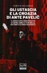 Robert McCormick - Gli Ustascia e la Croazia di Ante Pavelic. Il genocidio dimenticato di serbi, ebrei e rom nella Seconda guerra mondiale