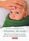 Simona Mezzera, Sergio Segantini, Valerio Selva - «Mamma, sto male». Rimedi naturali di primo soccorso per i più comuni disturbi dei bambini