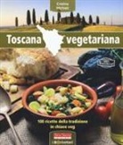 Cristina Michieli, P. Lunardon - Toscana vegetariana. 100 ricette della tradizione in chiave veg