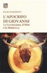 Paolo Pizzimento - L'apocrifo di Giovanni. Lo gnosticismo, il mito e la metafisica