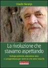Claudio Naranjo - La rivoluzione che stavamo aspettando. Ecologia profonda, educazione etica e consapevolezza per vivere la crisi come rinascita