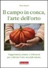 Maria Pagnini - Il campo in conca, l'arte dell'orto. Suggerimenti, astuzie e riflessioni per coltivare l'orto secondo natura