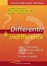 A. Cecchini, E. Musci - Differenti? È indifferente. Capire l'importanza delle differenze culturali e fare in modo che non ci importi