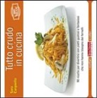 Sara Cargnello - Tutto crudo in cucina. 90 ricette per divertirsi con piatti gustosi e fantasiosi che non hanno bisogno dei fornelli